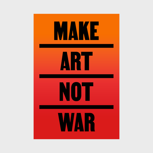 MAKE ART NOT WAR Print (12"x18")